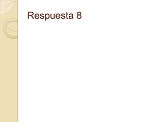 Respuesta 8
 
