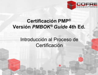 Certificación PMP® Versión PMBOK® Guide4th Ed. Introducción al Proceso de Certificación 