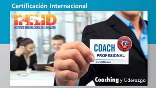 PROFESIONAL
Certificado
Coaching y Liderazgo
Certificación	Internacional
 