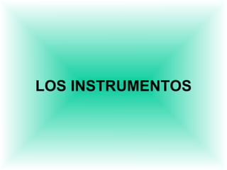 LOS INSTRUMENTOS
 