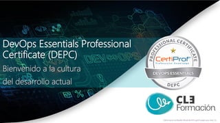 DevOps Essentials Professional
Certificate (DEPC)
Bienvenido a la cultura
del desarrollo actual
CleFormacion es Reseller Oficial del ATO pymIT power your mind. S.L.
 