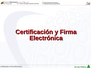Certificación y Firma
                            Electrónica



Certificación y Firma Electrónica          De Uso Público
 