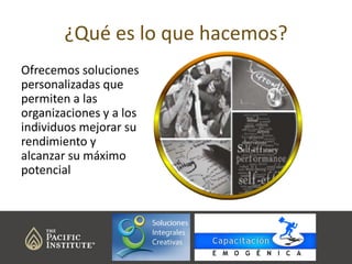 ¿Qué es lo que hacemos?
Ofrecemos soluciones
personalizadas que
permiten a las
organizaciones y a los
individuos mejorar su
rendimiento y
alcanzar su máximo
potencial

 