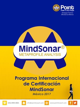 (55)	2443	2031 info@point2coach.com www.point2coach.com
Strategic Partner
MindSonar México
Programa Internacional
de Certificación
MindSonar
México 2017
 