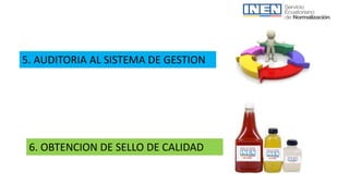 5. AUDITORIA AL SISTEMA DE GESTION
6. OBTENCION DE SELLO DE CALIDAD
 