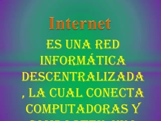 Es una red
   informática
descentralizada
, la cual conecta
 computadoras y
 