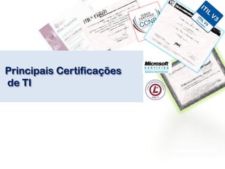 Principais Certificações
de TI
 
