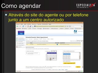 Como agendar Através do site do agente ou por telefone junto a um centro autorizado 