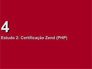 4 Estudo 2: Certificação Zend (PHP) 