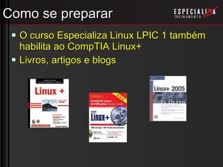 Como se preparar O curso Especializa Linux LPIC 1 também habilita ao CompTIA Linux+ Livros, artigos e blogs 