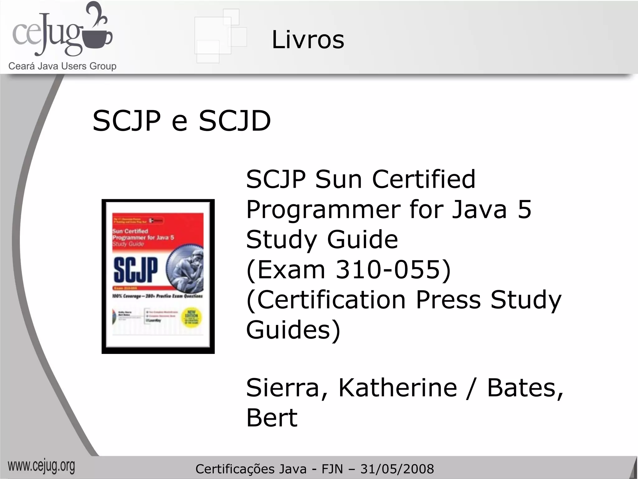 Livros SCJP e SCJD SCJP Sun Certified Programmer for Java 5 Study Guide (Exam 310-055) (Certification Press Study Guides) Sierra, Katherine / Bates, Bert Certificações Java - FJN – 31/05/2008 