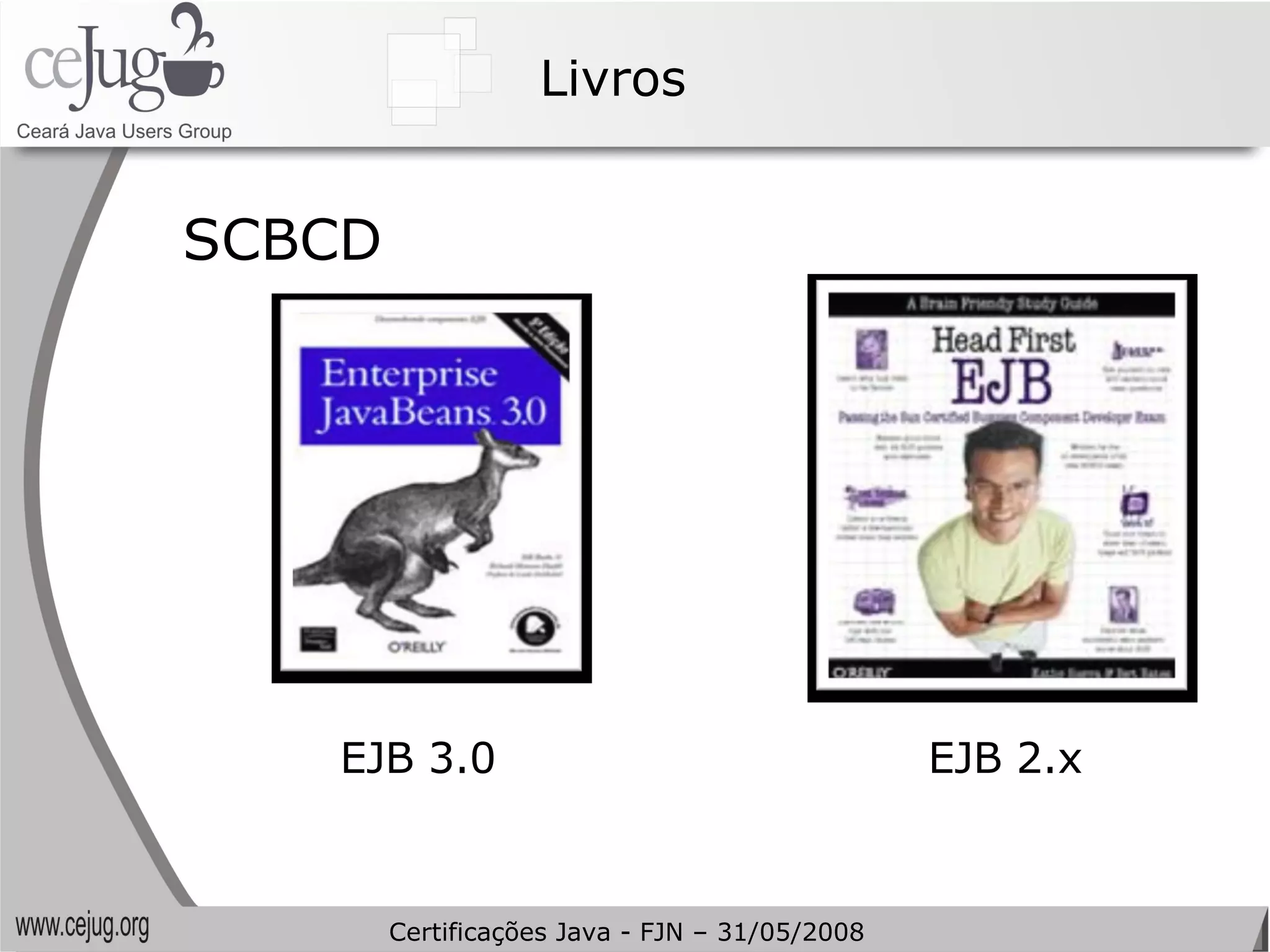 Livros SCBCD EJB 3.0 EJB 2.x Certificações Java - FJN – 31/05/2008 