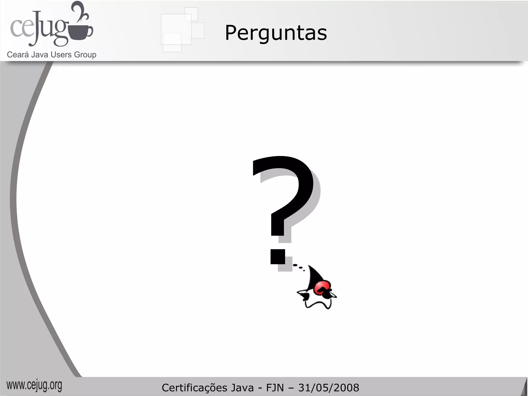 Perguntas ? Certificações Java - FJN – 31/05/2008 