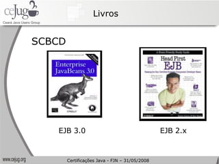 Livros SCBCD EJB 3.0 EJB 2.x Certificações Java - FJN – 31/05/2008 