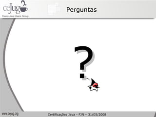 Perguntas ? Certificações Java - FJN – 31/05/2008 