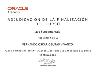 FERNANDO OSCAR OBLITAS VIVANCO
Java Fundamentals
14 Marzo 2024
 
