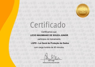com carga horária de 90 minutos.
LGPD - Lei Geral de Proteção de Dados
participou do treinamento
LECIO MAXIMIANO DE SOUZA JUNIOR
Certificamos que
.
 
