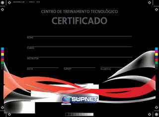 certificado
nome
curso
instrutor
data supnet aluno(a)
centro de treinamento tecnologico
C
M
Y
CM
MY
CY
CMY
K
certificado_2.pdf 1 20/05/13 16:30
 