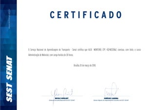 O Serviço Nacional de Aprendizagem do Transporte - Senat certifica que ALEX MONTEIRO, CPF: 43248232862, concluiu, com êxito, o curso
Administração de Materiais, com carga horária de 30 horas.
Brasília, 01 de março de 2018.
 