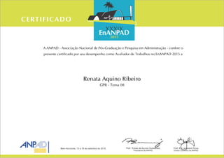 A ANPAD - Associação Nacional de Pós-Graduação e Pesquisa em Administração - confere o
presente certificado por seu desempenho como Avaliador de Trabalhos no EnANPAD 2015 a
Renata Aquino Ribeiro
GPR - Tema 08
 