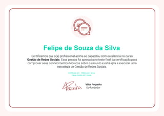 Felipe de Souza da Silva
Certificado em . Válido por 2 anos.
Carga horária de 3 horas.
Powered by TCPDF (www.tcpdf.org)
 