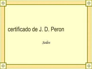 certificado de J. D. Peron Sedes 