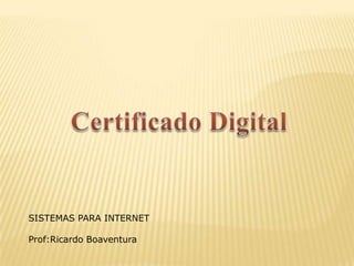 SISTEMAS PARA INTERNET

Prof:Ricardo Boaventura
 