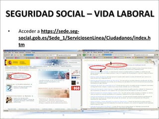 SEGURIDAD SOCIAL – VIDA LABORAL Acceder a  https://sede.seg-social.gob.es/Sede_1/ServiciosenLinea/Ciudadanos/index.htm   1 2 
