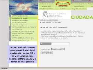 Una vez aquí solicitaremos nuestro certificado digital escribiendo nuestro NIF o CIF y en Longitud clave elegimos GRADO MEDIO y le damos a Enviar petición. 