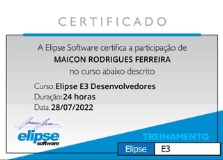 MAICON RODRIGUES FERREIRA
Elipse E3 Desenvolvedores
28/07/2022
24 horas
 