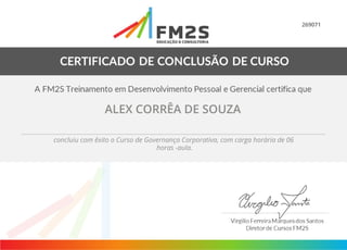 269071
ALEX CORRÊA DE SOUZA
concluiu com êxito o Curso de Governança Corporativa, com carga horária de 06
horas -aula.
 