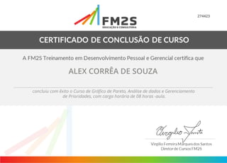 274423
ALEX CORRÊA DE SOUZA
concluiu com êxito o Curso de Gráfico de Pareto, Análise de dados e Gerenciamento
de Prioridades, com carga horária de 08 horas -aula.
 