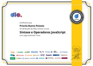 41DCF9E1
Certificamos que
Priscila Bueno Peixoto
em 28 de Julho de 2022, concluiu o curso
Sintaxe e Operadores JavaScript
com carga horária de 1 hora.
 