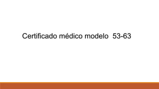 Certificado médico modelo 53-63
 