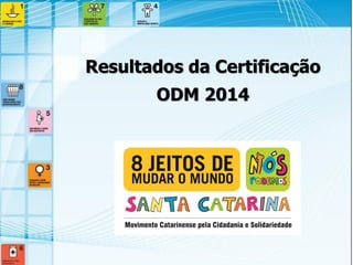 Resultados da Certificação 
ODM 2014  