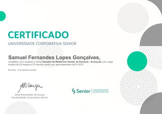 Samuel Fernandes Lopes Gonçalves,
completou com sucesso o Curso Gerador de Relatórios Gestão de Pessoas - Avançado com carga
horária de 02 hora(s) e 37 minutos sendo seu aproveitamento de 91,67%.
Blumenau, 15 de Setembro de 2023.
 