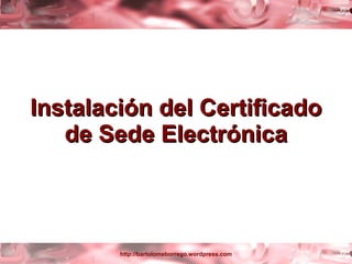 Instalación del Certificado de Sede Electrónica 