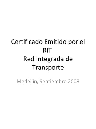 Certificado Emitido por el RIT  Red Integrada de Transporte Medellín, Septiembre 2008 