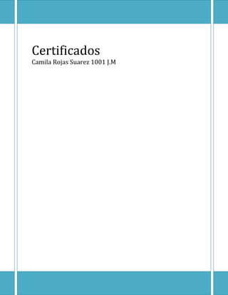 Certificados
Camila Rojas Suarez 1001 J.M

 