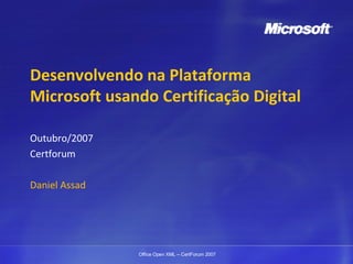 Desenvolvendo na Plataforma Microsoft usando Certificação Digital Outubro/2007 Certforum Daniel Assad 