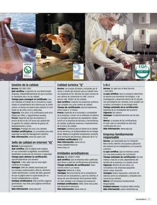 EM113CERTIFICA

10/1/07

16:12

Página 5

Calidad
turística

Gestión de la calidad

Calidad turística “Q”

I+D+i

Norma: ISO 9001:2001
Qué certifica: La gestión de una determinada
empresa, independientemente de que el producto resultante sea o no de calidad.
Tiempo para conseguir el certificado: Una
vez realizado el trabajo de la consultora y supervisado el cumplimiento de la Norma por la certificadora, el tiempo de espera para obtener el certificado es de entre cinco y siete días.
Vigencia: Tres años, si la certificadora está acreditada por ENAC, y seguimientos anuales.
Precio: Depende del tipo de empresa. El
precio de BSI es de 720 euros por auditor/día
en gestión de calidad, además de gastos de
desplazamiento y otros.
Ventajas: Prestigio de cara a los clientes.
Entidad certificadora: La consultada para este
reportaje ha sido BSI Management Systems
Más Información: www.bsi-spain.com

Norma: Las propias dictadas y revisadas por el
sector a través del Instituto para la Calidad Turística Española (ICTE). Muchas de estas normas llevan camino de convertirse en UNE, como la
Norma UNE 182001 de los Hoteles.
Qué certifica: Conjunto de productos turísticos
que cumplen con unos niveles de calidad.
Tiempo de certificación: Aproximadamente,
entre nueve y 12 meses.
Precio: Depende de la actividad y complejidad
de la empresa. Contar con la adhesión al sistema
en concepto de apertura de expediente, implantación en la empresa de técnicas y herramientas
de calidad; auditorías externas y mantenimiento
de la marca de calidad.
Ventajas: Confianza para el cliente en la calidad
de los servicios y la profesionalidad de los trabajadores. Mejora en la gestión empresarial; aumento
de la formación del personal, utilización de la “Q”.
Entidad certificadora: ICTE
Más información: www.icte.es
www.calidadturística.es
www.mityc.es

Norma: Se rigen por el Real Decreto
1.432/2003.
Lo que certifica: Que un proyecto determinado aporta una innovación tecnológica o de
investigación y desarrollo dentro de 32 disciplinas tecnológicas tan variadas como pueden ser
la óptica, la energía o la tecnología textil.
Tiempo estimado de la certificación:
Depende de la complejidad del proyecto.
Vigencia: No caduca.
Ventajas: Fundamentalmente son de tipo
fiscal.
Marca: La propias de las certificadoras.
En este caso la consultada ha sido EQA
Certificados de I+D+i.
Más información: www.eqa.org

Sello de calidad en Internet “IQ”
Norma: Autorregulación
Qué certifica: Que la página web respeta
en sus contenidos la legalidad, accesibilidad,
flexibilidad, protección de menores o seguridad.
Tiempo para obtener la certificación:
Aproximadamente una semana
Vigencia: 1 año, salvo que se surja algún
conflicto en la página.
Ventajas: Sello de calidad autorizado por
los consejos audiovisuales y Red.es, elemento
visible identificador a través del sello, garantía
de que la página web es supervisada por un
tercero independiente y neutral.
Entidad certificadora: EQA (certifica páginas
generalistas. Hay otras para páginas temáticas
o sectoriales).
Más información: www.iqua.net

Entidades acreditadoras
Norma: EN 450001/17000
Qué certifica: Que la empresa está cualificada
para llevar a cabo las certificaciones pertinentes.
Tiempo estimado de certificación: Plazo
mínimo entre 5 y 6 meses
Vigencia: Media de 3 años.
Ventajas: Reconocimiento de la competencia
técnica de los evaluadores y, para los clientes, el
apoyo de una información técnicamente fiable.
Un valor añadido a los trabajos de evaluación.
Entidad certificadora: ENAC tiene esta potestad nacional en exclusiva.
Más información: www.enac.es

Empresa familiarmente
responsable
Norma: Las redactadas por la Fundación
Más Familia. Mínimo: escrupulosa aplicación
del estatuto de los trabajadores y el convenio
colectivo.
Lo que certifica: Que la empresa cuenta
con una buena política de conciliación.
Tiempo estimado de certificación: De tres
meses a más de un año, dependiendo del
tamaño de la empresa y su estado social.
Vigencia: Mínimo de tres años. Los
concedidos a las empresas pequeñas
tienen mayor duración.
Ventajas: Buena reputación, retención de
talentos entre los empleados y simpatía emocional de los clientes.
Marca: EFR (Empresa Familiarmente
Responsable).
Entidad emisora: Fundación Más Familia.
Más información: www.masfamilia.org

www.emprendedores.es

47

 