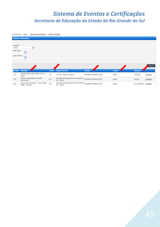 Sistema de Eventos e Certificações
Secretaria de Educação do Estado do Rio Grande do Sul

45

 