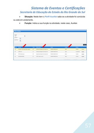 Sistema de Eventos e Certificações
Secretaria de Educação do Estado do Rio Grande do Sul


Situação: Neste item o Perfil Auxiliar sabe se a atividade foi concluída

ou está em andamento.


Função: Indica a sua função na atividade, neste caso, Auxiliar.

57

 