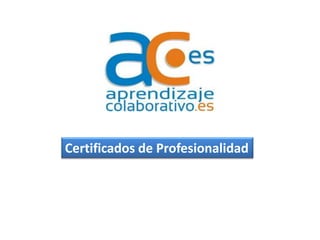 Certificados de Profesionalidad
 