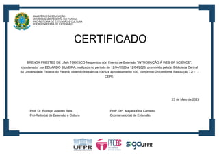BRENDA PRESTES DE LIMA TODESCO frequentou o(a) Evento de Extensão "INTRODUÇÃO À WEB OF SCIENCE",
coordenador por EDUARDO SILVEIRA, realizado no período de 12/04/2023 a 12/04/2023, promovido pelo(a) Biblioteca Central
da Universidade Federal do Paraná, obtendo frequência 100% e aproveitamento 100, cumprindo 2h conforme Resolução 72/11 -
CEPE.
23 de Maio de 2023
Prof. Dr. Rodrigo Arantes Reis Profª. Drª. Mayara Elita Carneiro
Pró-Reitor(a) de Extensão e Cultura Coordenador(a) de Extensão
 