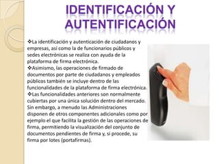 Cifrardatos para que solo el destinatario del documento  pueda acceder a su contenido.La Certificación Electrónica Permite Garantizar…La identidad y capacidad de las partes  que tratan  entre si  sin conocerse(emisor y receptor del mensaje).