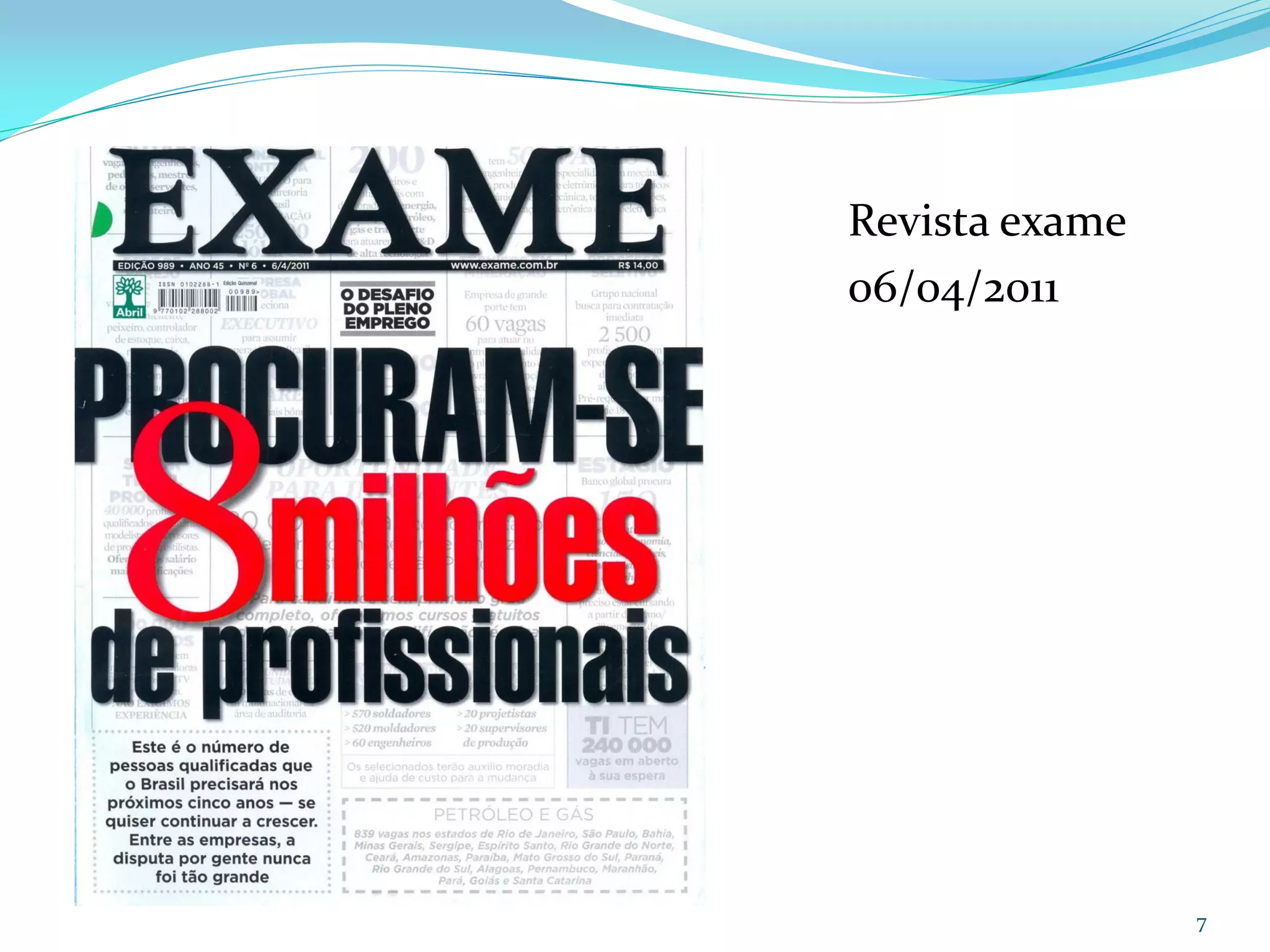 Revista exame
06/04/2011




                7
 