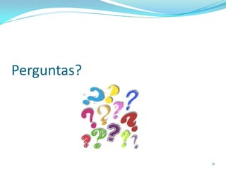 Perguntas?




             31
 