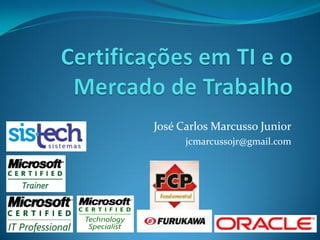 José Carlos Marcusso Junior
      jcmarcussojr@gmail.com
 
