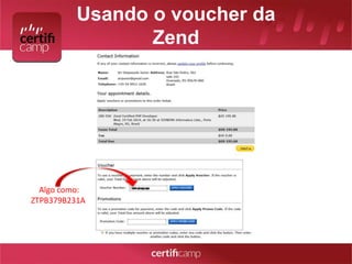 Usando o voucher da 
Zend 
Algo como: 
ZTPB379B231A 
 